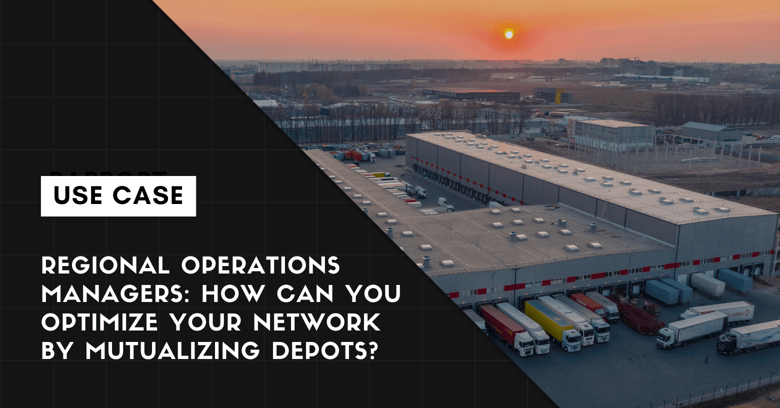 Regional Managers: How Can You Optimize Your Network By Mutualizing Depots?